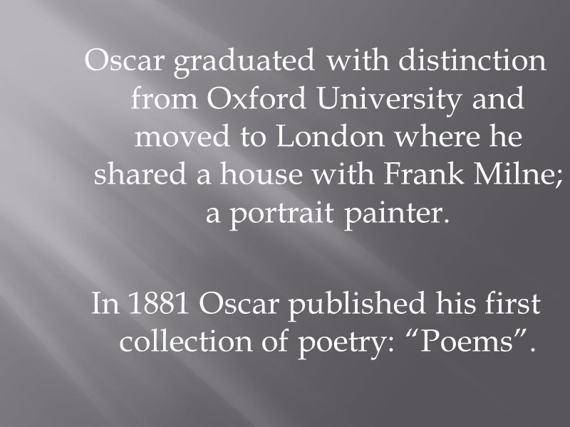 Oscar graduated with distinction from Oxford University and moved to London where he shared